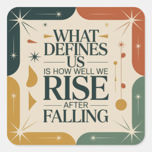 What Defines Us Is How Well We Rise After Falling Square Sticker