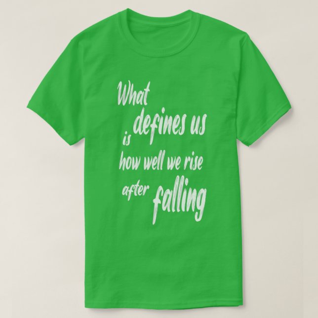 what defines us is how well we rise after falling  T-Shirt (Design Front)