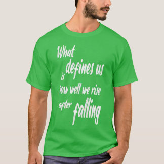 what defines us is how well we rise after falling  T-Shirt