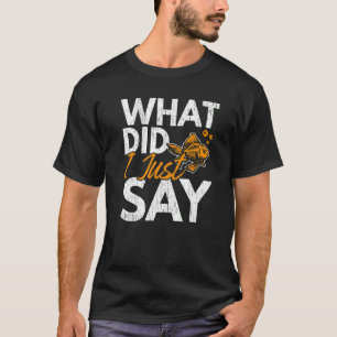 What Did I Just Say Fish Aquarist Fishkeeping Gold T-Shirt