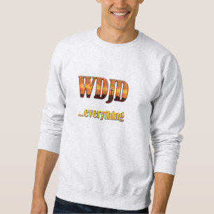 What Did Jesus Do?...Everything Sweatshirt