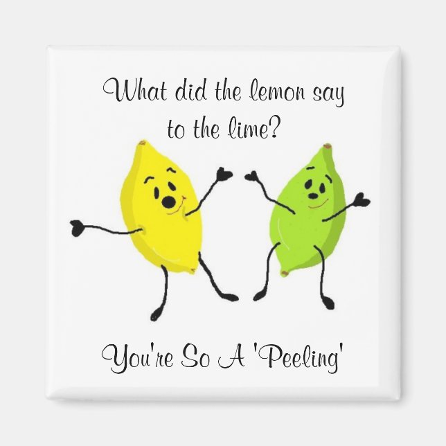 What did the lemon say to the lime... magnet (Front)