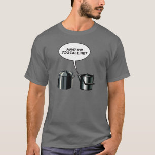 What Did You Call Me? T-Shirt