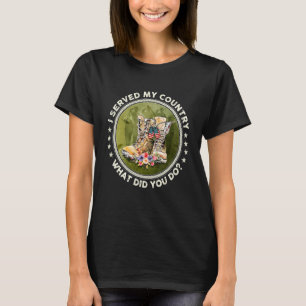 What Did You Do I Served My Country American Soldi T-Shirt