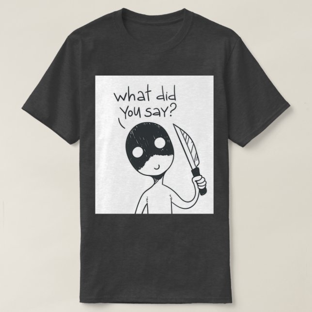 What did you say T-Shirt (Design Front)
