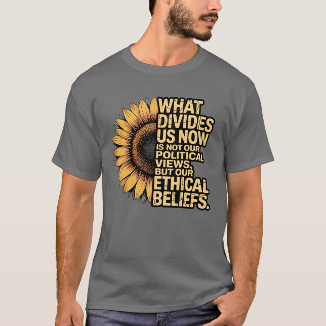 WHAT DIVIDES US NOW IS NOT OUR POLITICAL VIEWS, BU T-Shirt (Front)
