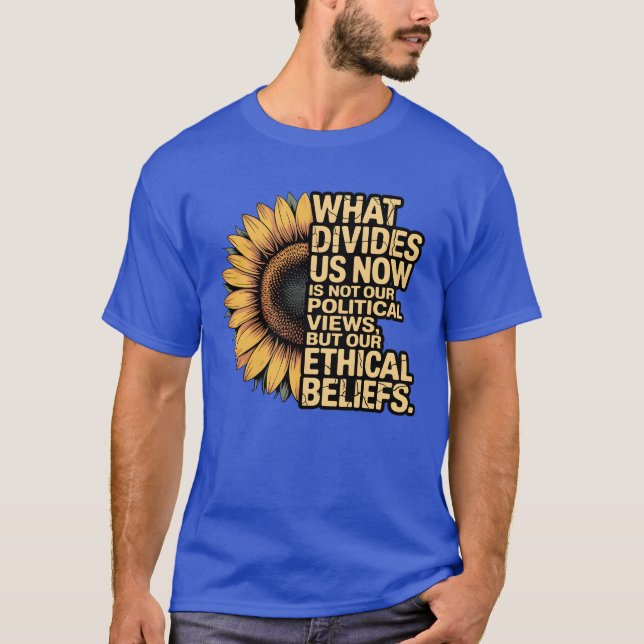 WHAT DIVIDES US NOW IS NOT OUR POLITICAL VIEWS, BU T-Shirt (Front)
