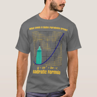 What Do Baby Parabolas Drink Quadratic Formula mat T-Shirt