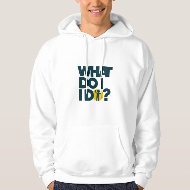 What do i do  hoodie (Front)