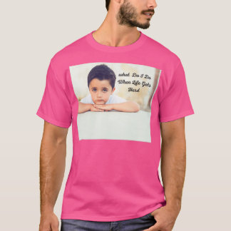 What Do I Do When Life Gets Hard T-Shirt