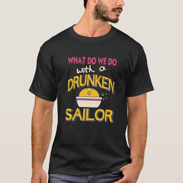 What Do We Do With A Drunken Sailor  Present T-Shirt (Front)