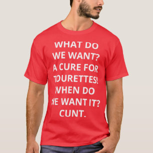 what do we want a cure for tourettes when do we wa T-Shirt