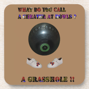 What Do You Call A Cheater At Lawn Bowls, Funny  Coaster