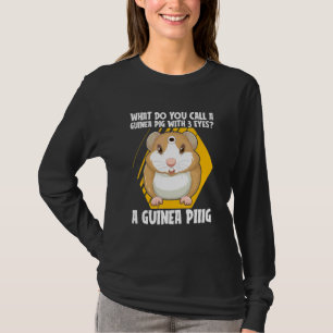 What Do You Call A Guinea Pig With 3 Eyes Guinea T-Shirt