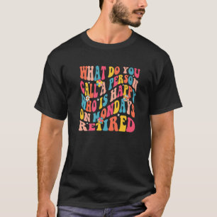 What Do You Call a Person Who Is Happy on Monday R T-Shirt