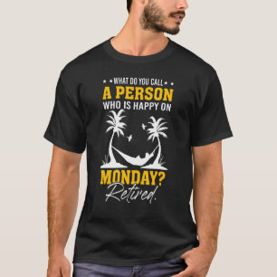 What Do You Call A Person Who Is Happy On Monday R T-Shirt
