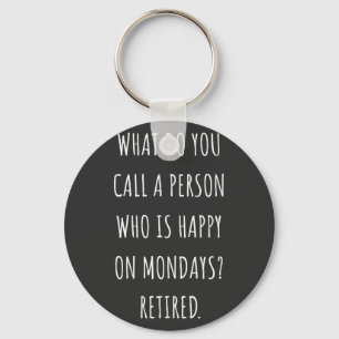 What Do You Call A Person Who Is Happy On Mondays Key Ring