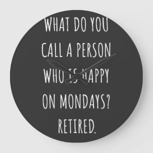 What Do You Call A Person Who Is Happy On Mondays Large Clock