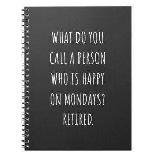 What Do You Call A Person Who Is Happy On Mondays Notebook