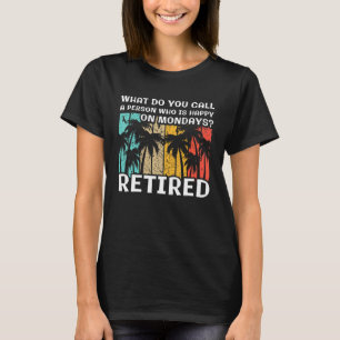 What do you Call a Person Who is Happy on Mondays T-Shirt