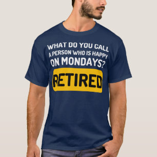 What do you Call a Person Who is Happy on Mondays T-Shirt