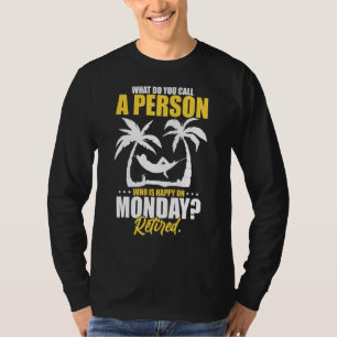 What Do You Call A Person Who's Happy On Monday Re T-Shirt