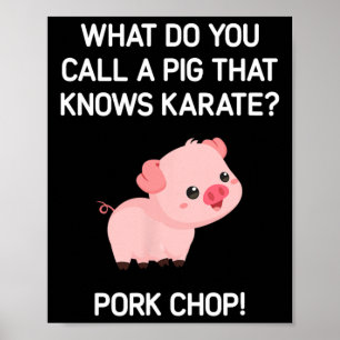 What Do You Call A Pig That Knows Karate  Poster