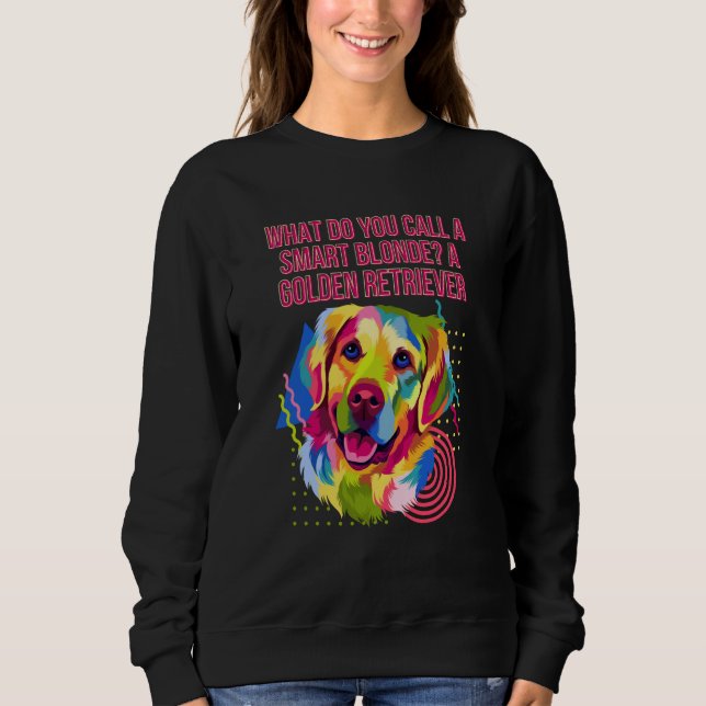 What Do You Call a Smart Blonde Golden Retriever Sweatshirt (Front)