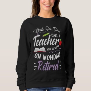 What Do You Call A Teacher Who Is Happy On Monday Sweatshirt