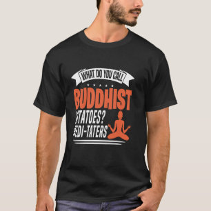 What Do You Call Buddhist Potatoes Medi-Taters T-Shirt