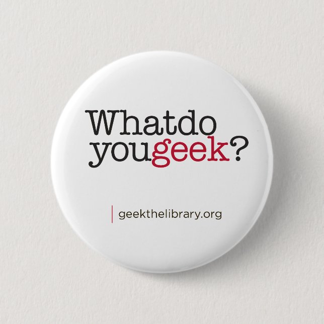 What do you geek? 6 cm round badge (Front)