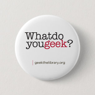 What do you geek? 6 cm round badge