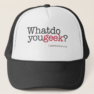 What do you geek? trucker hat