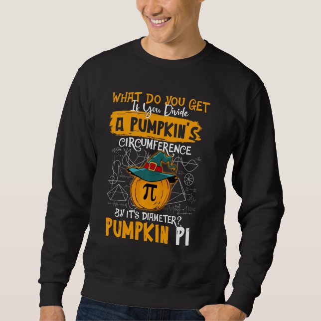 What Do You Get If You Divide A Pumpkin S Hallowee Sweatshirt (Front)