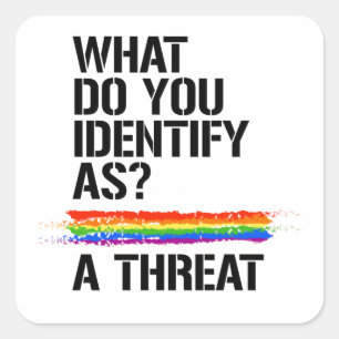 What do you identify as? A threat. T-Shirt Square Sticker