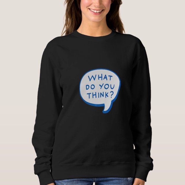 What Do You Think  Your Point Is Sarcastic Sweatshirt (Front)
