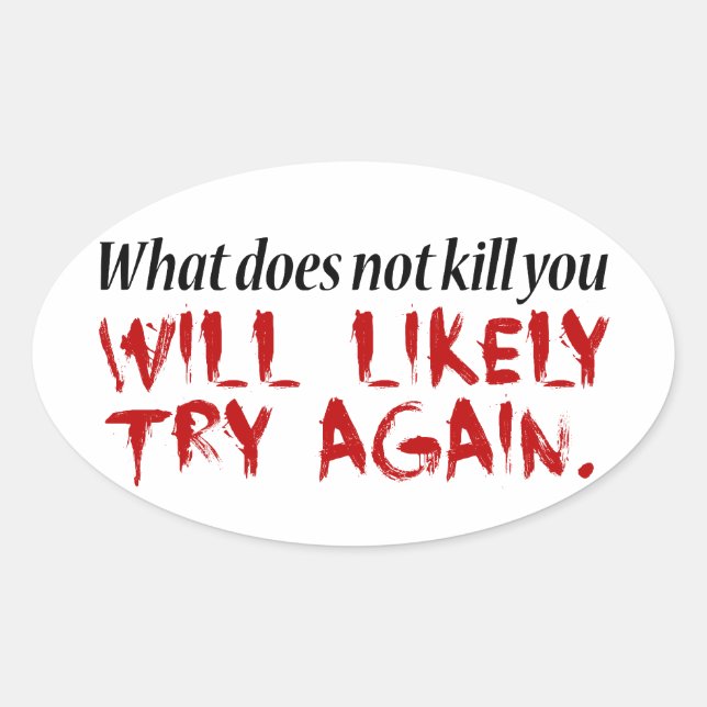 What does not kill you... oval sticker (Front)