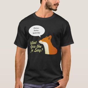 What Does the Fox Say Funny t-shirt