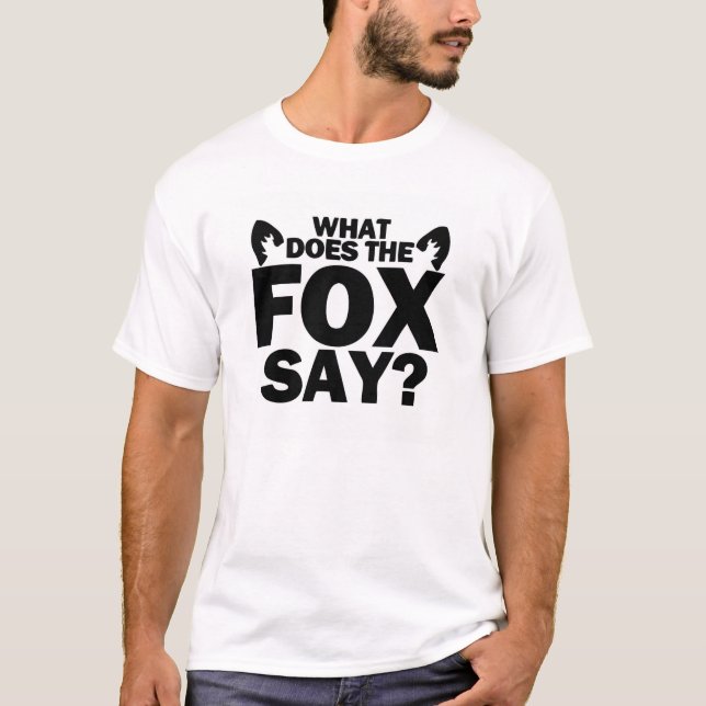 What Does The Fox Say? T-Shirt (Front)