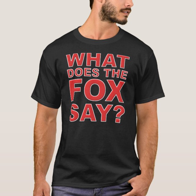 What Does The Fox Say T-Shirt (Front)
