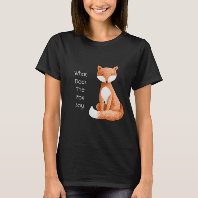 What Does the Fox Say? T-Shirt (Front)