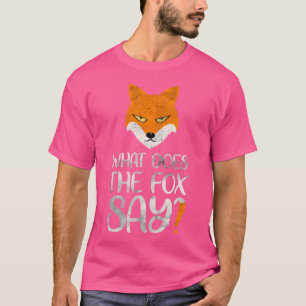 What Does The Fox Says Funny Animal Pun Foxes T-Shirt