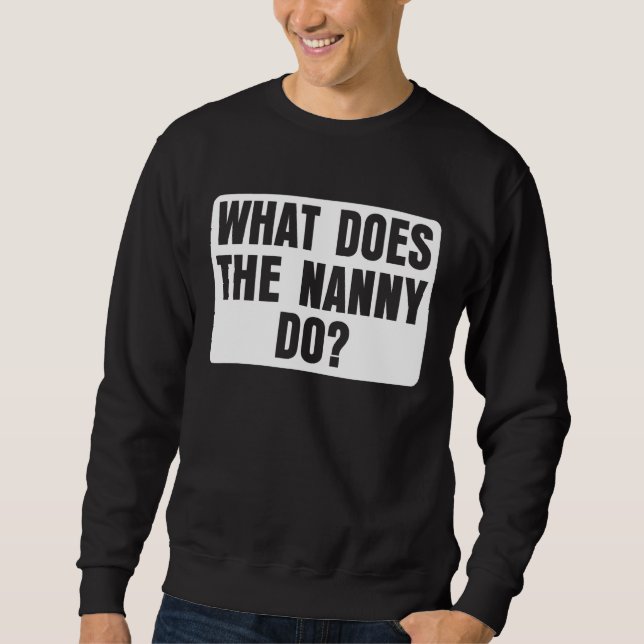 What Does The Nanny Do 11 Sweatshirt (Front)