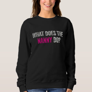 What Does The Nanny Do 1 Sweatshirt