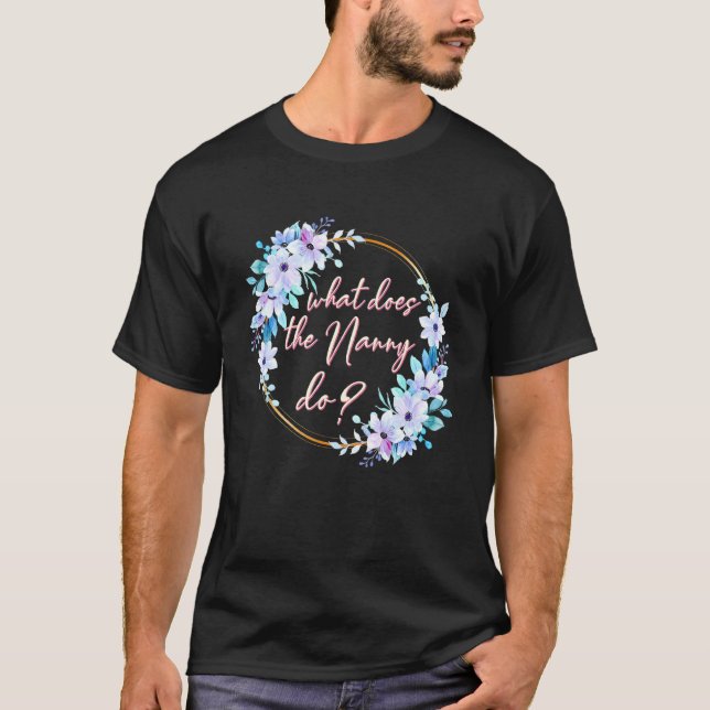 What Does The Nanny Do 1 T-Shirt (Front)