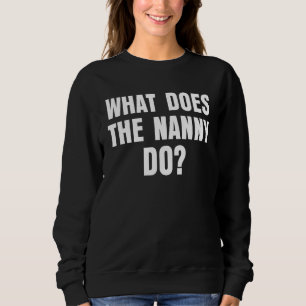 What Does The Nanny Do 7 Sweatshirt