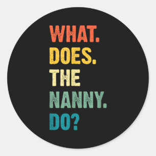 What Does The Nanny Do Black Uni Adult  Classic Round Sticker