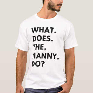 What Does The Nanny Do Funny Sayin Funny Mother's T-Shirt