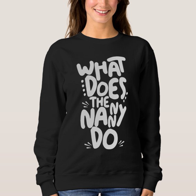 What Does The Nanny Do Sweatshirt (Front)