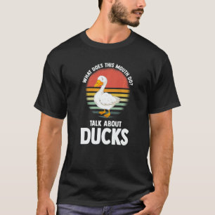 what does this mouth do talk ducks ducks Duck   T-Shirt